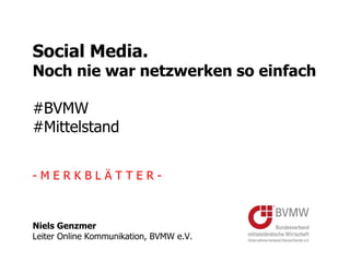 Social Media.
Noch nie war netzwerken so einfach
#BVMW
#Mittelstand
- M E R K B L Ä T T E R -
 