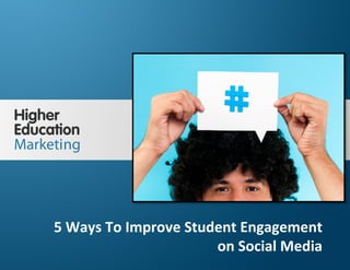 5 Ways To Improve Student Engagement on 
Social Media 
Slide 
1 
5 
Ways 
To 
Improve 
Student 
Engagement 
on 
Social 
Media 
 