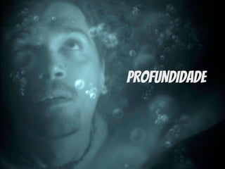 PROFUNDIDADE
 