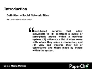 Introduction
  Definition – Social Network Sites
  by: Danah Boyd e Nicole Ellison




                            “      ...