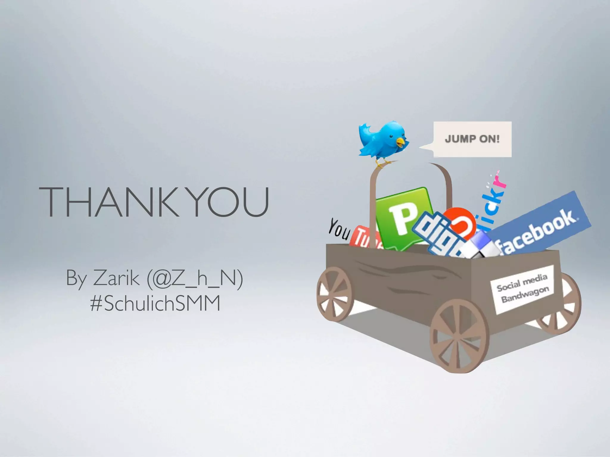 THANK YOU
 By Zarik (@Z_h_N)
   #SchulichSMM
 