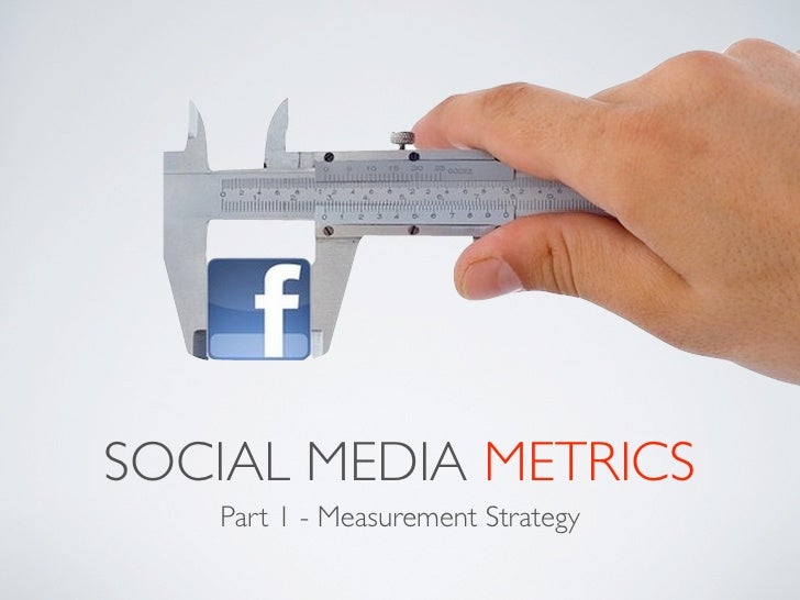 SOCIAL MEDIA METRICS   Part 1 - Measurement Strategy 