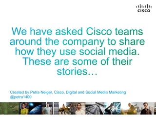 © 2011 Cisco and/or its affiliates. All rights reserved. Cisco Confidential 1
Created by Petra Neiger, Cisco, Digital and Social Media Marketing
@petra1400
 