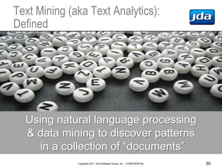 Text Mining (aka Text Analytics):
Defined




  Using natural language processing
  & data mining to discover patterns
   ...
