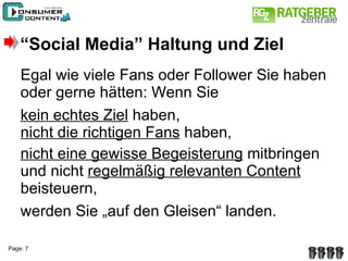 Egal wie viele Fans oder Follower Sie haben oder gerne hätten: Wenn Sie kein echtes Ziel  haben, nicht die richtigen Fans  haben, nicht eine gewisse Begeisterung  mitbringen und nicht  regelmäßig relevanten Content  beisteuern, werden Sie „auf den Gleisen“ landen. “ Social Media” Haltung und Ziel 
