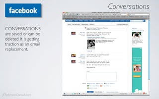 Conversations

 CONVERSATIONS
 are saved or can be
 deleted, it is getting
 traction as an email
 replacement.




JFRobinsonConsult.com
 