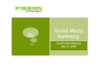Social Media Marketing  ZeroDivide Webinar Dec 8, 2009 