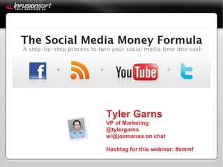 Tyler Garns VP of Marketing @tylergarns w/@joemanna on chat Hashtag for this webinar: #smmf 