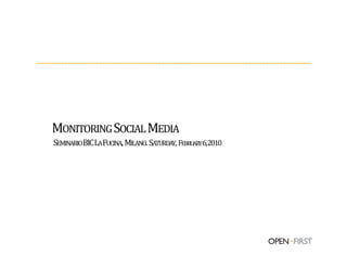 MONITORING SOCIAL MEDIA 
 SEMINARIO BIC LA FUCINA,  MILANO.  SATURDAY,  FEBRUARY 6, 2010 
 