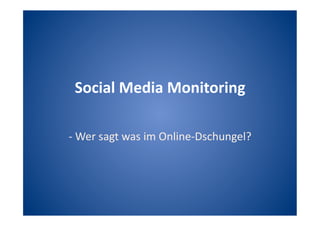 Social Media Monitoring 

‐ Wer sagt was im Online‐Dschungel? 
 