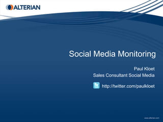 Social Media Monitoring Paul Kloet Sales Consultant Social Mediahttp://twitter.com/paulkloet 