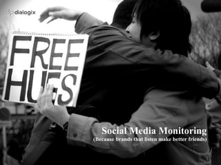 Social Media Monitoring (Because brands that listen make better friends) 