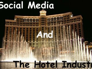 Social Media


        And


   The Hotel Industr
 