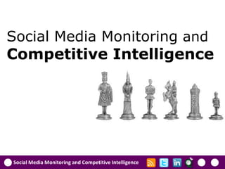 Social Media Monitoring and
Competitive Intelligence




Social Media Monitoring and Competitive Intelligence
 