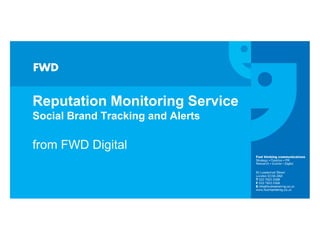 Reputation Monitoring Service
Social Brand Tracking and Alerts

from FWD Digital
 