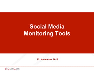 Social Media
Monitoring Tools



    15. November 2012
 