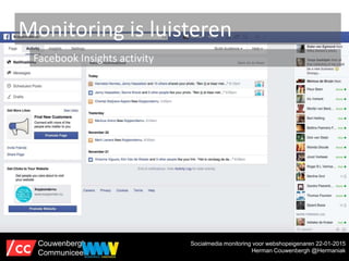 Monitoring is luisteren
Facebook Insights activity
Socialmedia monitoring voor webshopeigenaren 22-01-2015
Herman Couwenbe...
