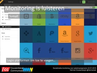 Monitoring is luisteren
Sumall
Legio platformen om toe te voegen…
Socialmedia monitoring voor webshopeigenaren 22-01-2015
...