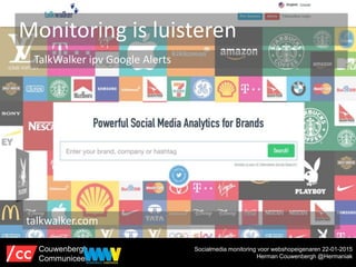 Monitoring is luisteren
TalkWalker ipv Google Alerts
talkwalker.com
Socialmedia monitoring voor webshopeigenaren 22-01-201...