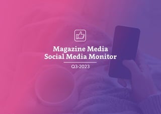 Magazine Media
Social Media Monitor
Q3-2023
 