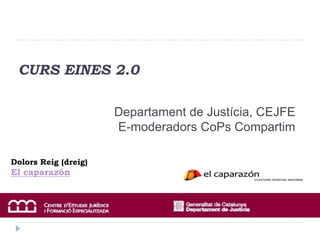 CURS EINES 2.0 Departament de Justícia, CEJFEE-moderadors CoPs Compartim DolorsReig (dreig)     El caparazón 