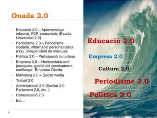 Onada 2.0Educació 2.0 – Aprenentatge informal, P2P, comunitats (Escola, Universitat 2.0)