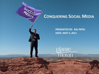 Conquering Social Media Presented by:  Raj Patel Date: May 5, 2011 