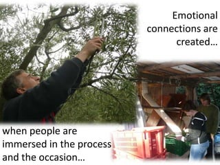 Emotional connections are created…when people are immersed in the process and the occasion…
