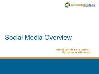 Social Media Overview with Chuck Aikens, President Market Vertical Partners 