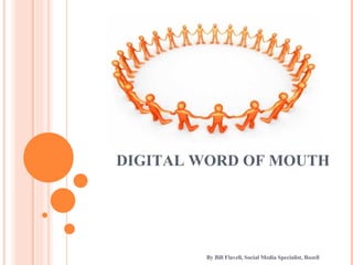 By Bill Flavell, Social Media Specialist, Bozell DIGITAL WORD OF MOUTH 
