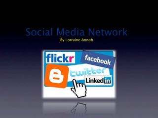 Social Media Network
      By Lorraine Annoh
 