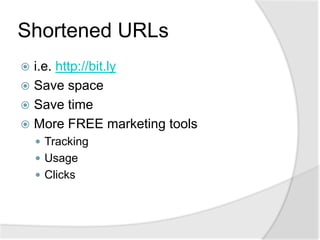Shortened URLsi.e. http://bit.lySave spaceSave timeMore FREE marketing toolsTrackingUsageClicks