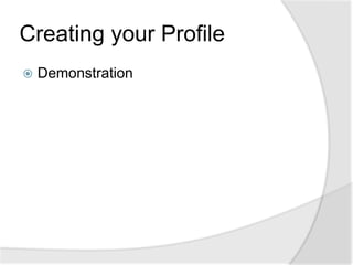 Creating your ProfileDemonstration