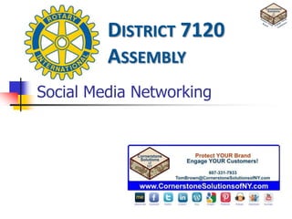 DISTRICT 7120
         ASSEMBLY
Social Media Networking
 