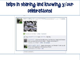 helps in Sharing and knowing y/our
            celebrations!
 