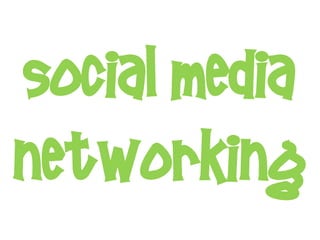 Social Media
Networking
 