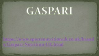 https://www.sportsnutritionuk.co.uk/brand
s/Gaspari-Nutrition-UK.html
 