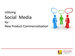 Utilizing
Social Media
for
New Product Commercialization




                                1
 