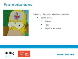 ¿Por qué compartimos noticias?Paco Segado
March, 14th-16th
Psychological factors
Sharing information stimulates our brain...