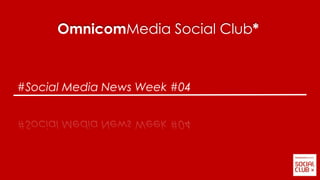 #Social Media News Week #04
OmnicomMedia Social Club*
 