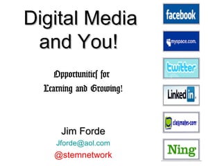 Digital MediaDigital Media
and You!and You!
Opportunities for
Learning and Growing!
Jim FordeJim Forde
Jforde@aol.com
@stemnetwork
 