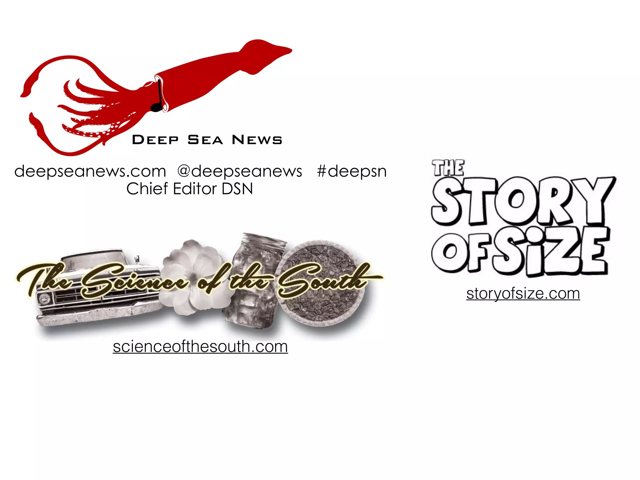 Deep Sea News 
deepseanews.com @deepseanews #deepsn 
Chief Editor DSN 
Deep Sea 
News 
DSN 
scienceofthesouth.com 
storyofsize.com 
 