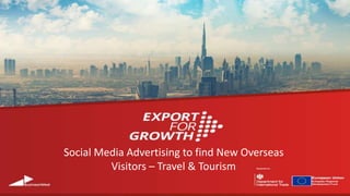 Social Media Advertising to find New Overseas
Visitors – Travel & Tourism
 