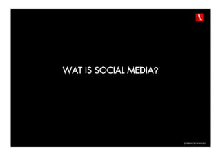 WAT IS SOCIAL MEDIA?




                       © TBWAGRONINGEN
 