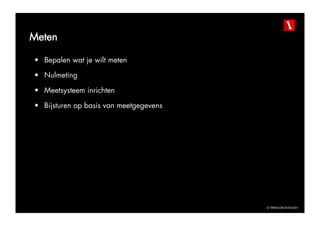 Meten

•  Bepalen wat je wilt meten

•  Nulmeting

•  Meetsysteem inrichten

•  Bijsturen op basis van meetgegevens




                                         © TBWAGRONINGEN
 