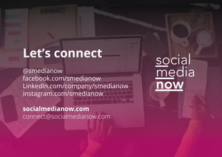 Let’s connect
@smedianow
facebook.com/smedianow
LinkedIn.com/company/smedianow
instagram.com/smedianow
socialmedianow.com
connect@socialmedianow.com
 