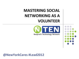 MASTERING SOCIAL NETWORKING AS A VOLUNTEER @NewYorkCares #Lead2012 
