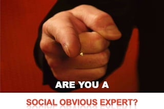 ARE YOU A SOCIAL OBVIOUS EXPERT? 