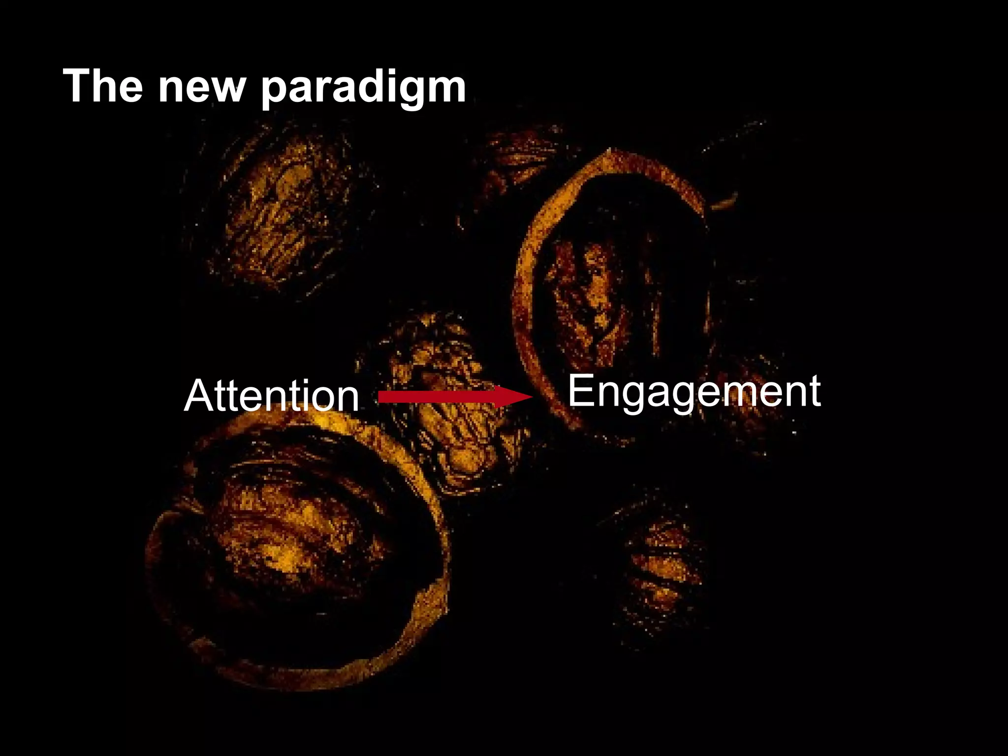 Attention Engagement The new paradigm 