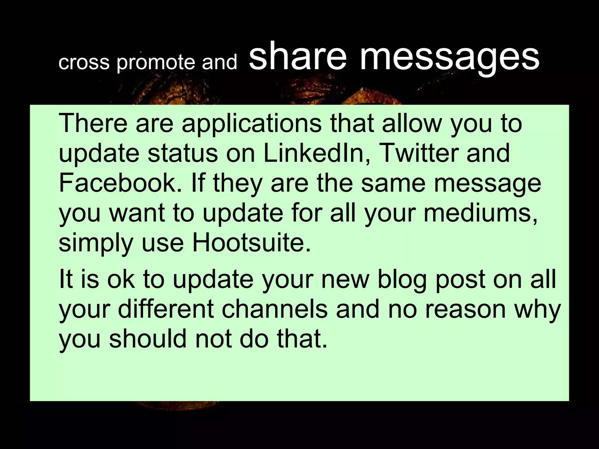cross promote and   share messages There are applications that allow you to update status on LinkedIn, Twitter and  Facebook. If they are the same message you want to update for all your mediums, simply use Hootsuite. It is ok to update your new blog post on all your different channels and no reason why you should not do that. 
